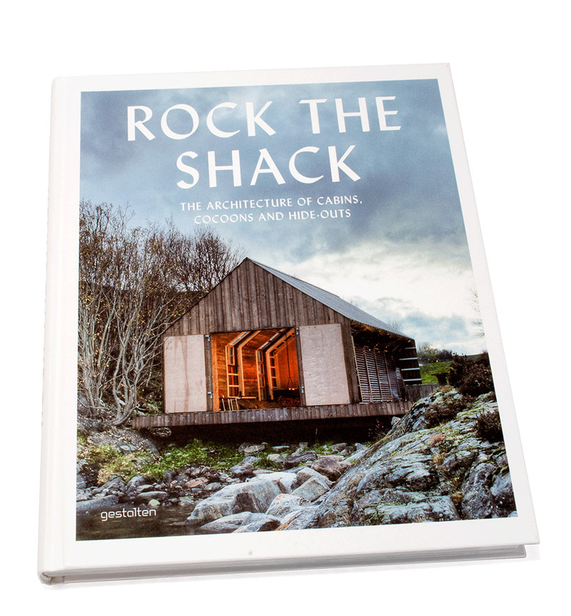 Rock the Shack: The Architecture of Cabins, Cocoons and Hide-Outs